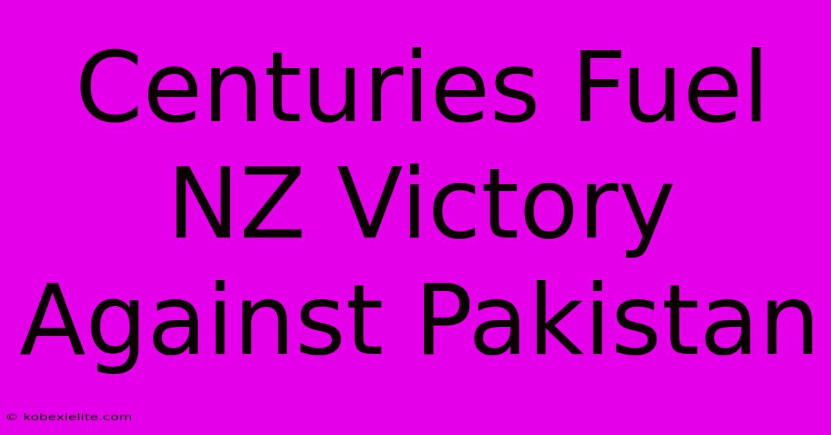 Centuries Fuel NZ Victory Against Pakistan