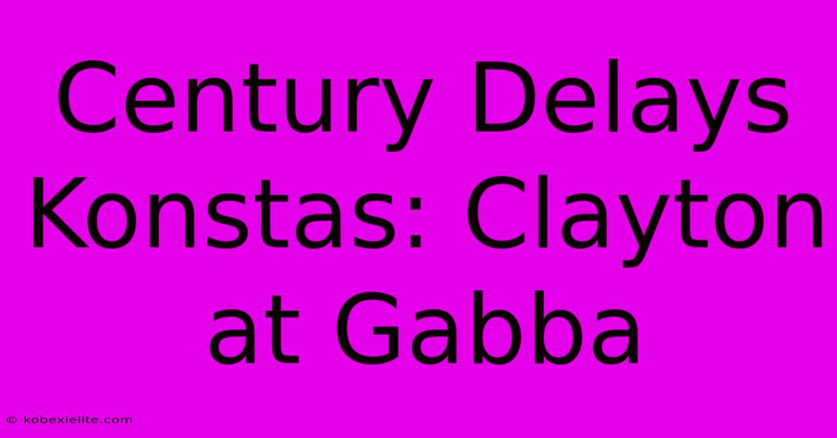 Century Delays Konstas: Clayton At Gabba