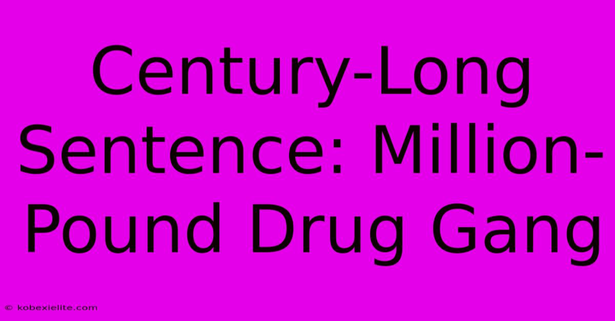 Century-Long Sentence: Million-Pound Drug Gang