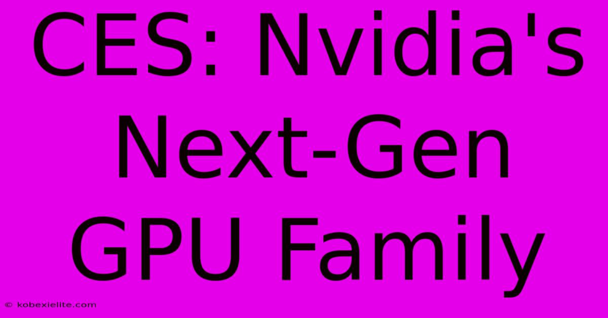 CES: Nvidia's Next-Gen GPU Family