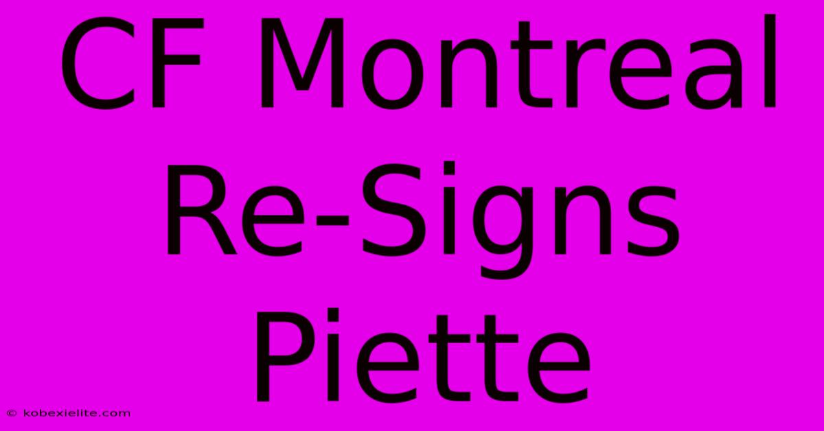 CF Montreal Re-Signs Piette