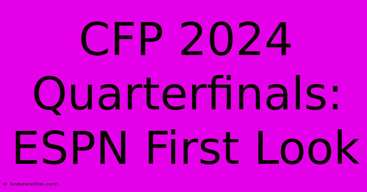 CFP 2024 Quarterfinals: ESPN First Look