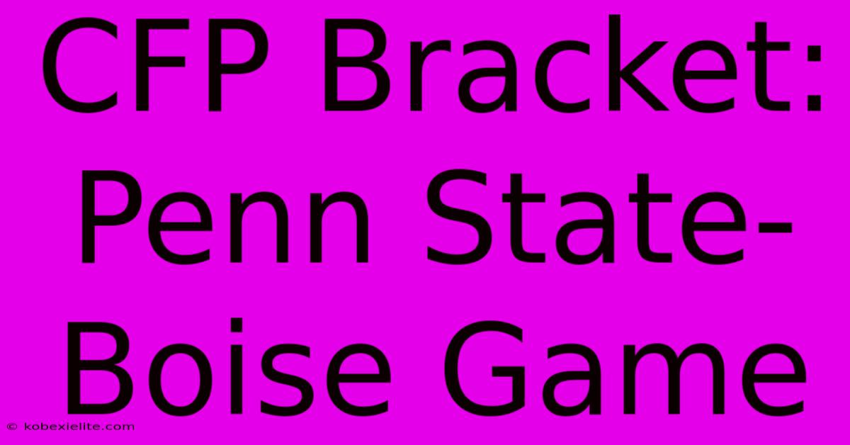 CFP Bracket: Penn State-Boise Game