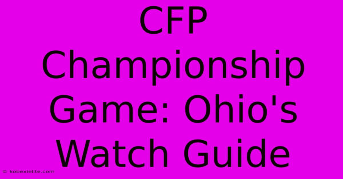 CFP Championship Game: Ohio's Watch Guide