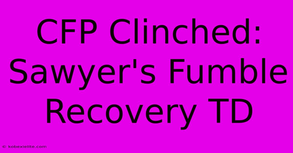 CFP Clinched: Sawyer's Fumble Recovery TD