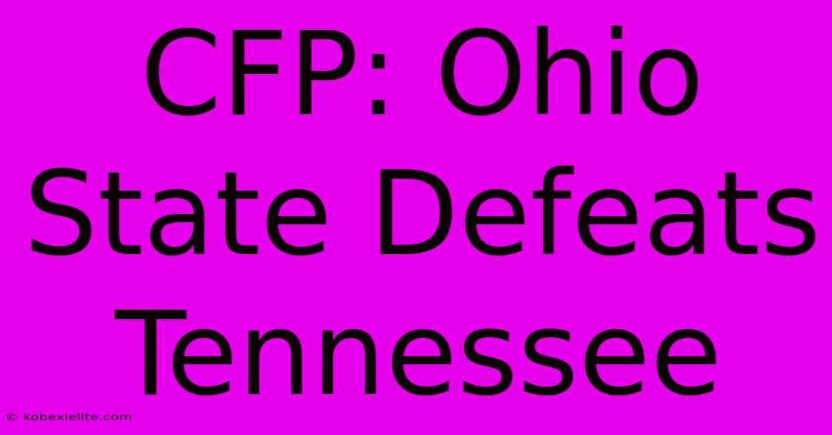 CFP: Ohio State Defeats Tennessee