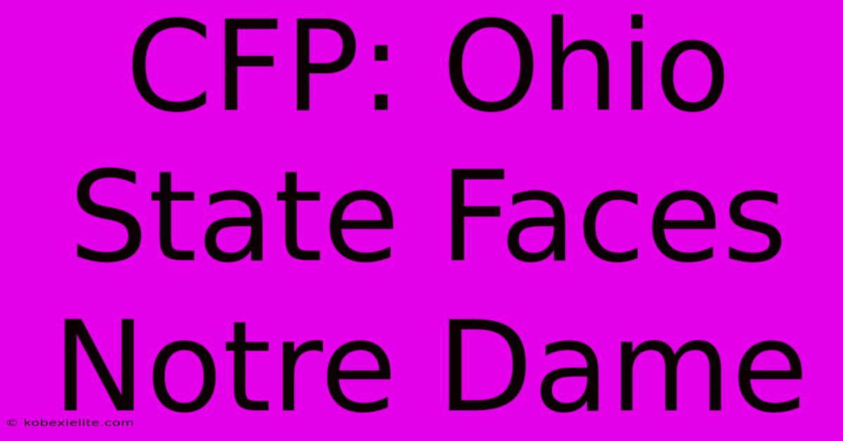 CFP: Ohio State Faces Notre Dame