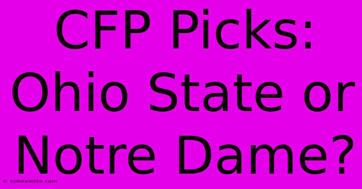 CFP Picks: Ohio State Or Notre Dame?