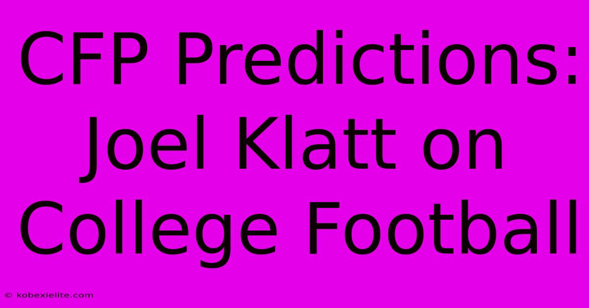 CFP Predictions: Joel Klatt On College Football