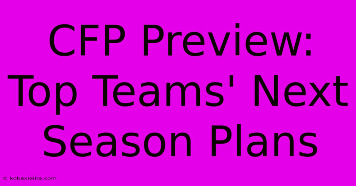 CFP Preview: Top Teams' Next Season Plans