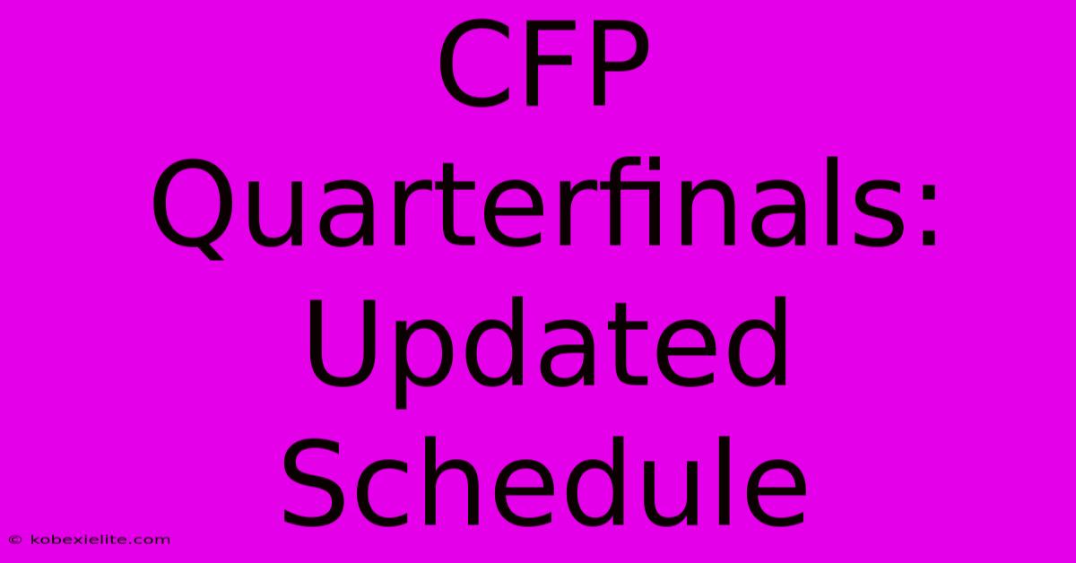 CFP Quarterfinals: Updated Schedule