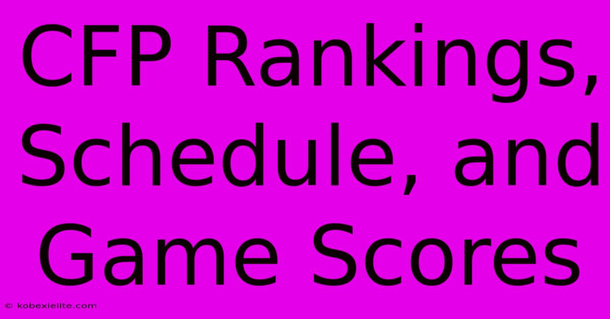 CFP Rankings, Schedule, And Game Scores