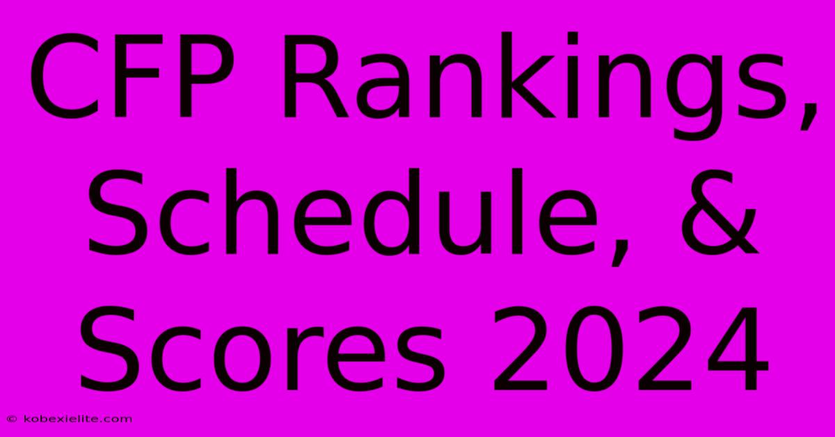 CFP Rankings, Schedule, & Scores 2024