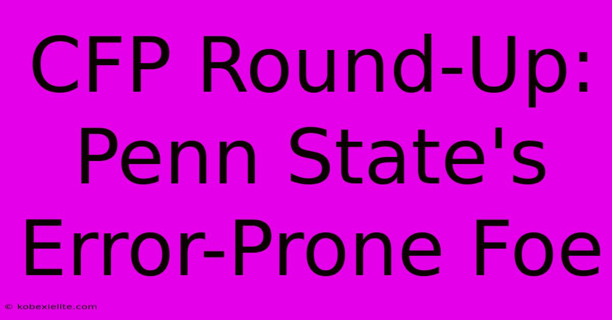 CFP Round-Up: Penn State's Error-Prone Foe