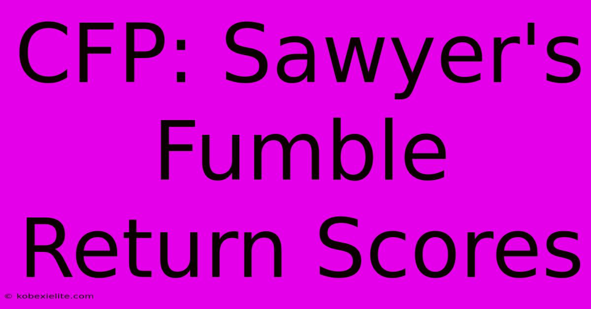 CFP: Sawyer's Fumble Return Scores