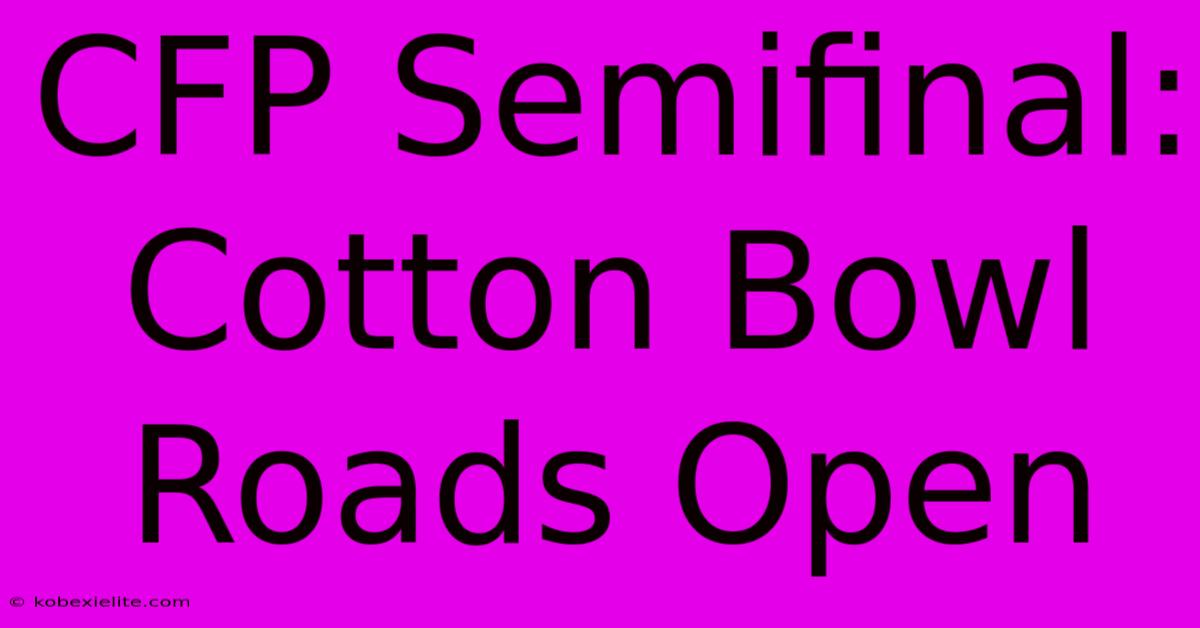 CFP Semifinal: Cotton Bowl Roads Open