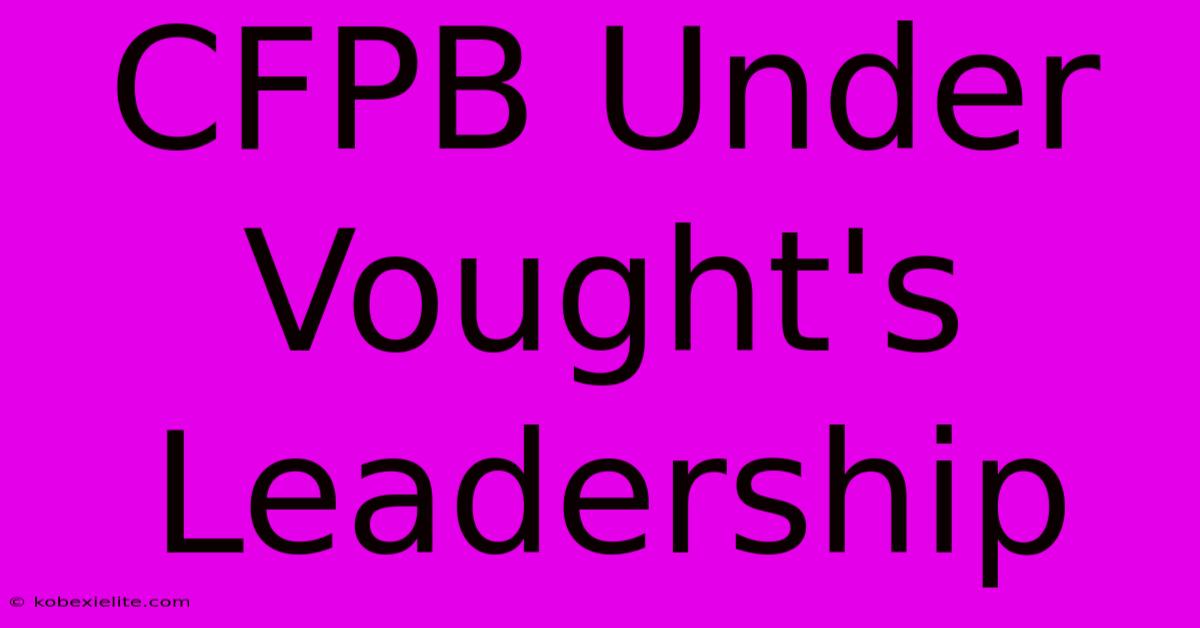 CFPB Under Vought's Leadership