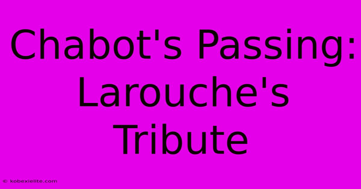 Chabot's Passing: Larouche's Tribute