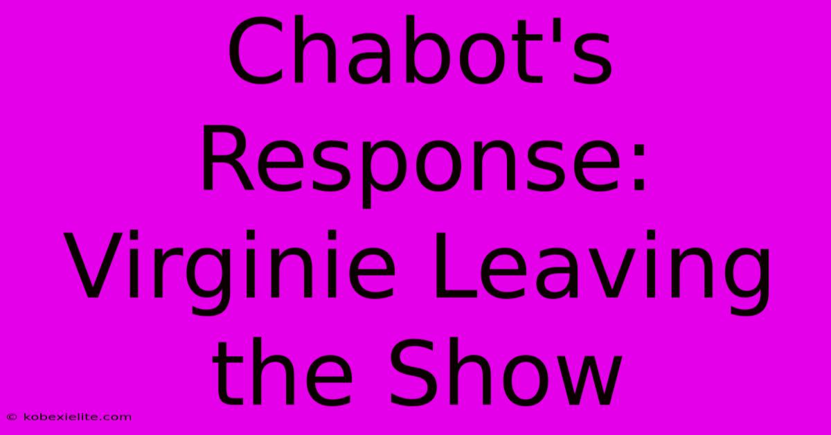 Chabot's Response: Virginie Leaving The Show