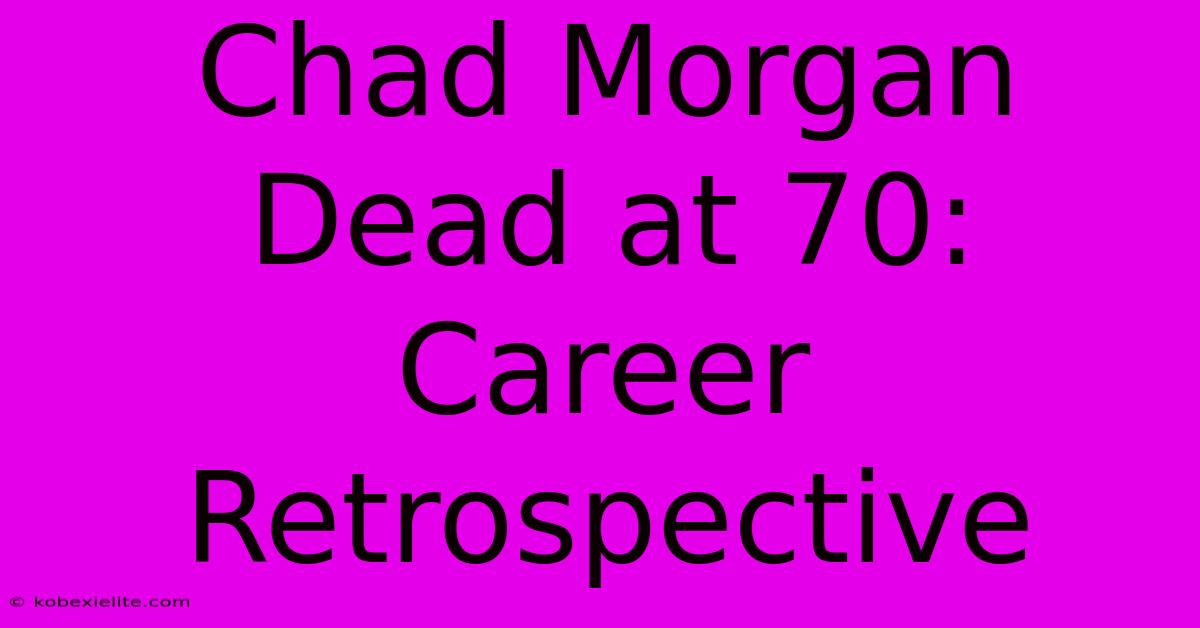 Chad Morgan Dead At 70: Career Retrospective