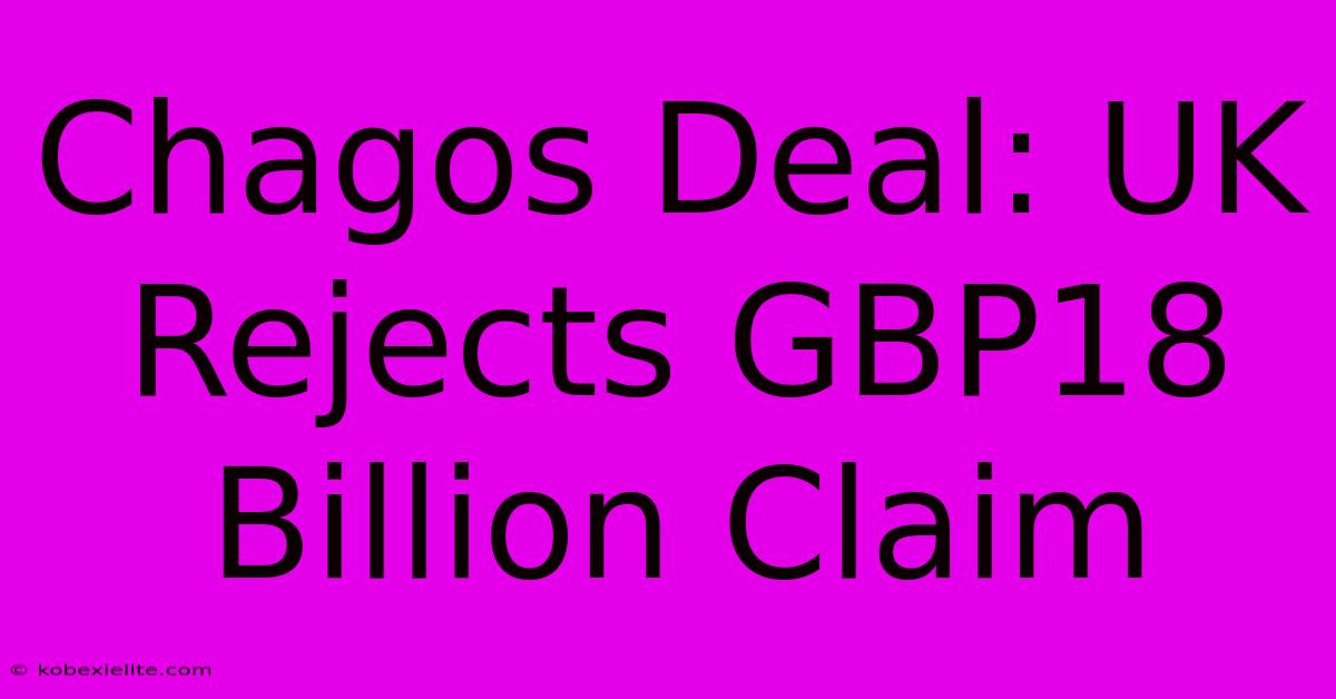 Chagos Deal: UK Rejects GBP18 Billion Claim