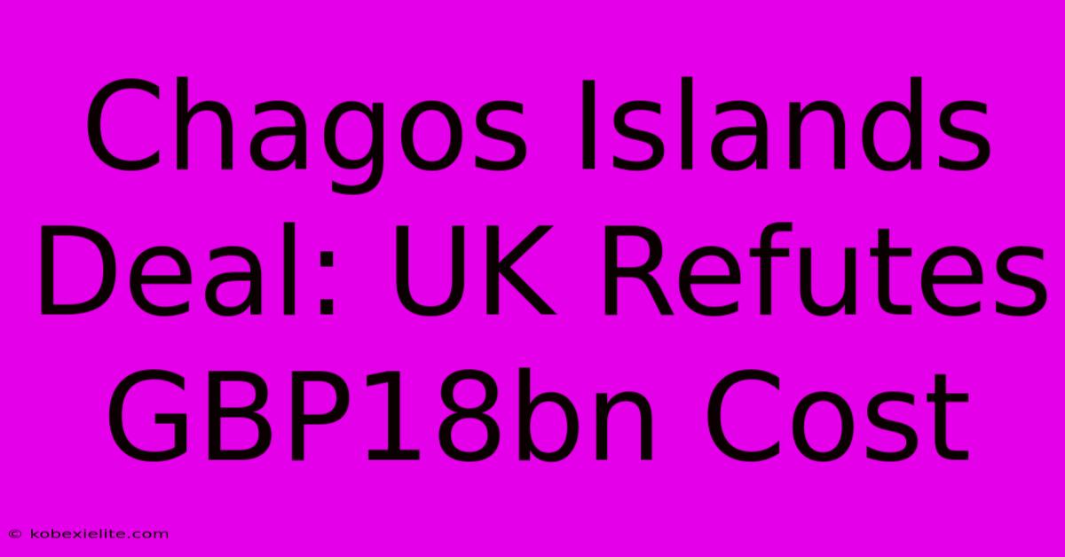 Chagos Islands Deal: UK Refutes GBP18bn Cost