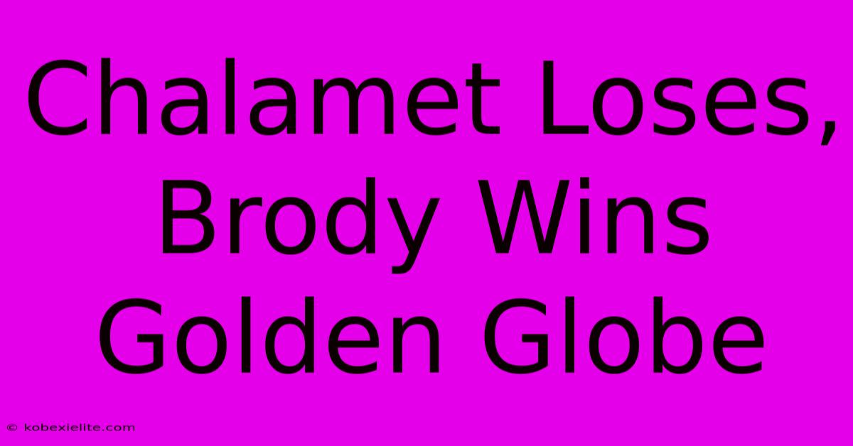 Chalamet Loses, Brody Wins Golden Globe