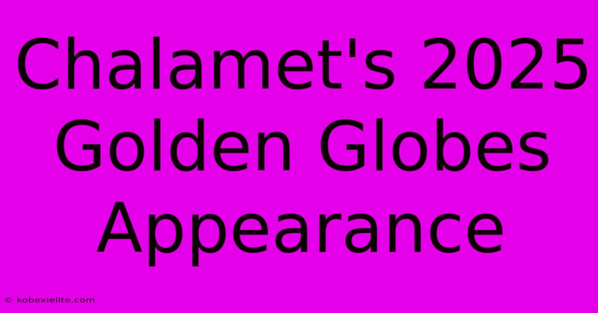 Chalamet's 2025 Golden Globes Appearance