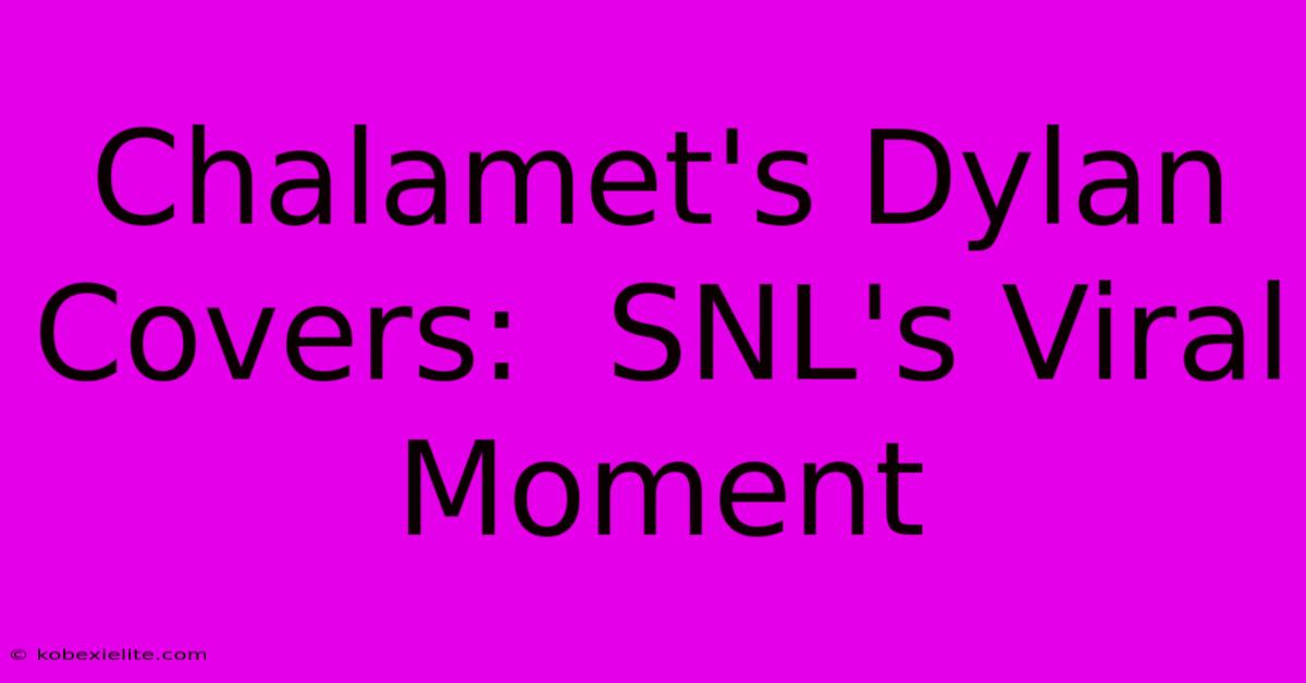 Chalamet's Dylan Covers:  SNL's Viral Moment