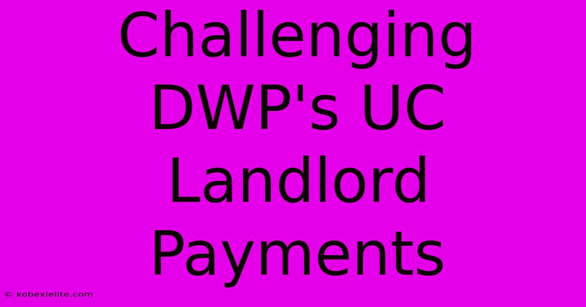 Challenging DWP's UC Landlord Payments