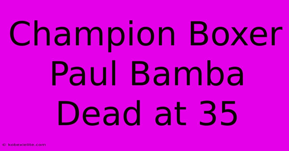 Champion Boxer Paul Bamba Dead At 35