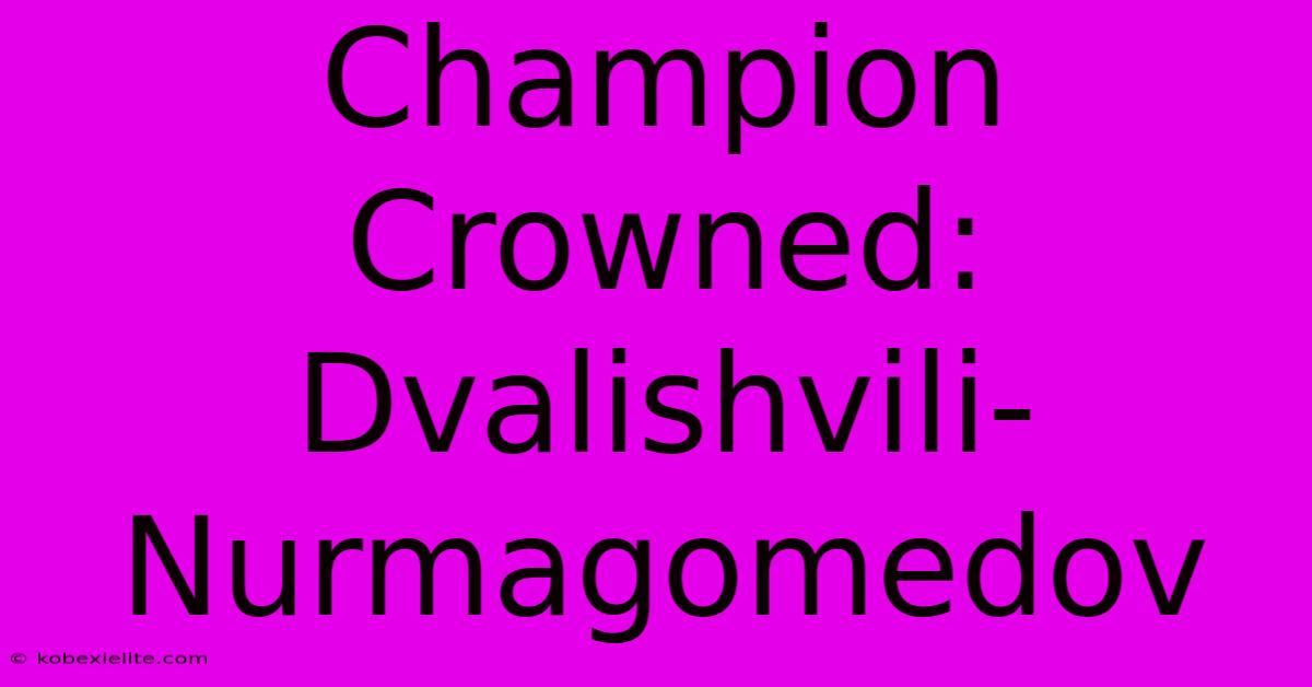 Champion Crowned: Dvalishvili-Nurmagomedov