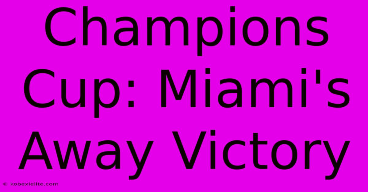 Champions Cup: Miami's Away Victory