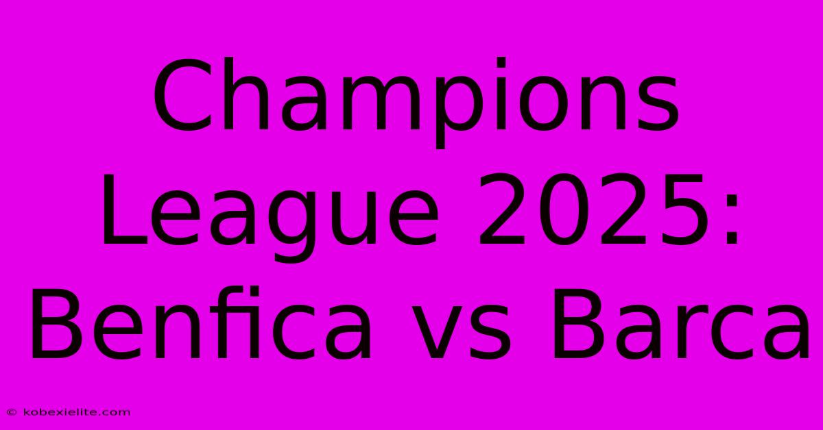 Champions League 2025: Benfica Vs Barca