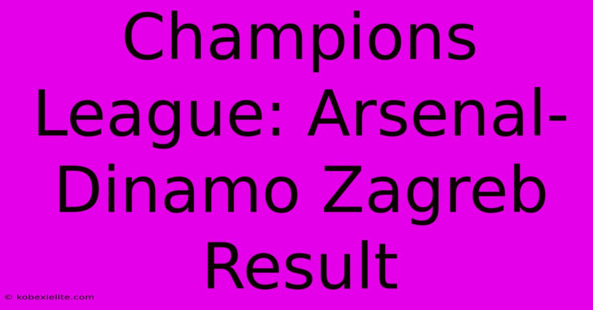 Champions League: Arsenal-Dinamo Zagreb Result