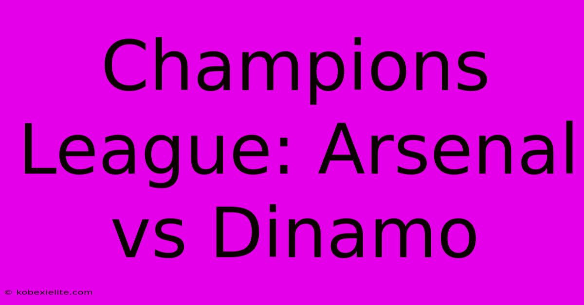 Champions League: Arsenal Vs Dinamo