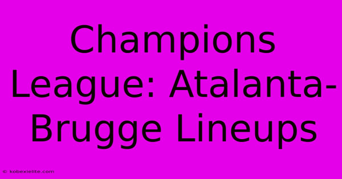 Champions League: Atalanta-Brugge Lineups