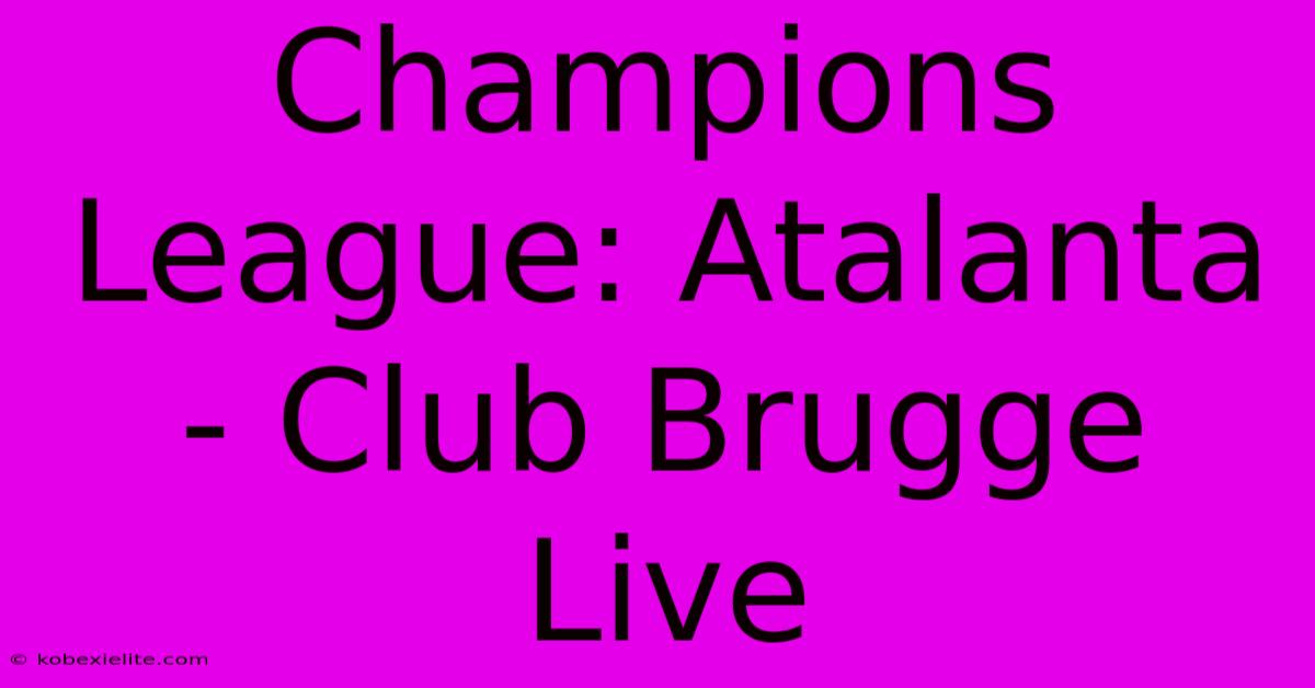 Champions League: Atalanta - Club Brugge Live