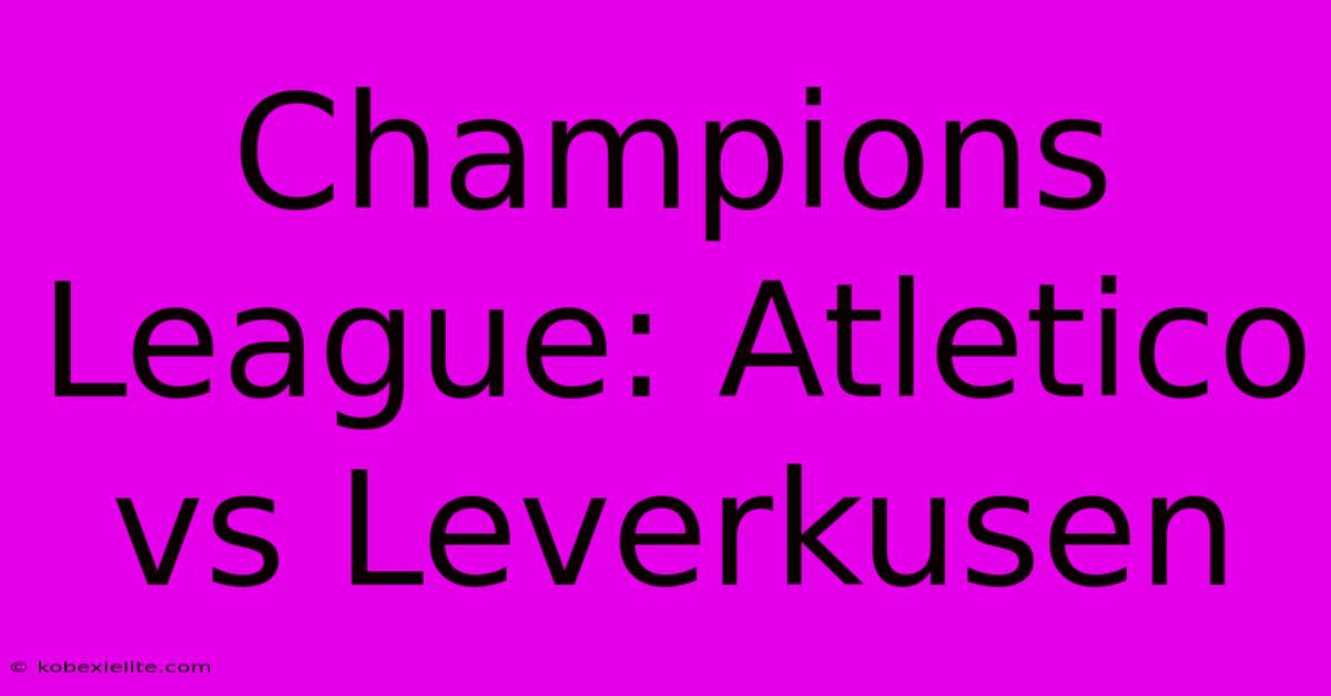 Champions League: Atletico Vs Leverkusen