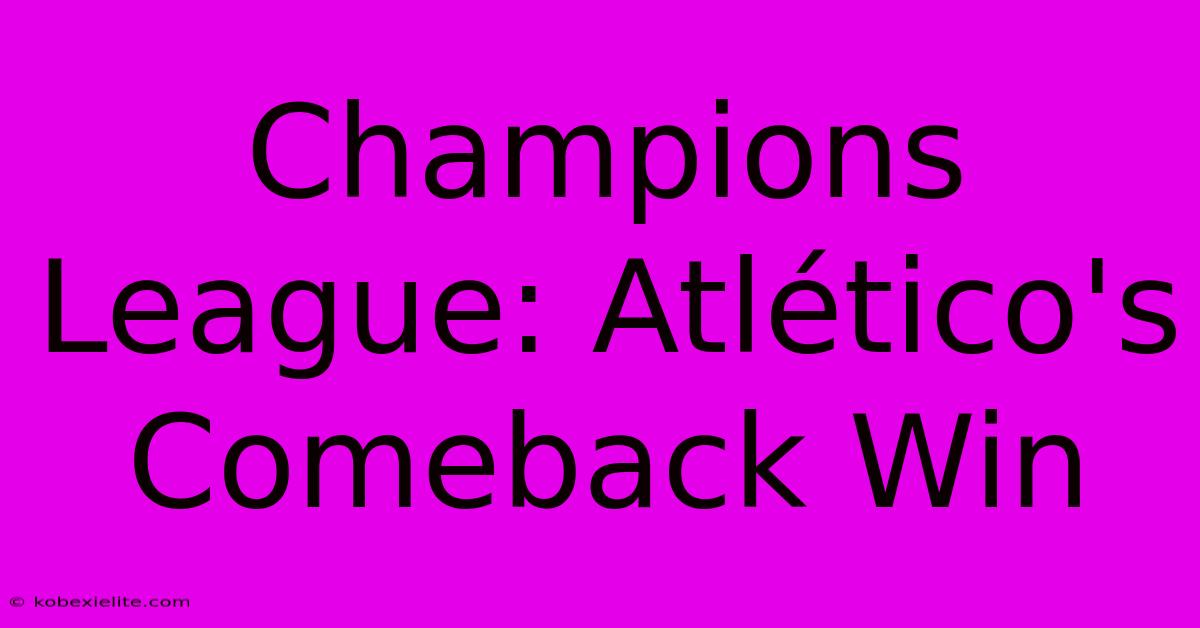 Champions League: Atlético's Comeback Win