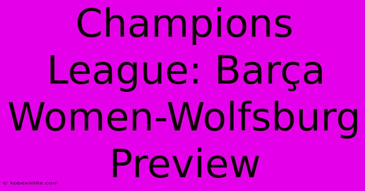 Champions League: Barça Women-Wolfsburg Preview