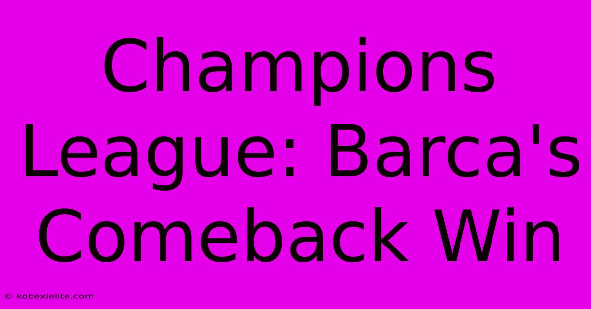 Champions League: Barca's Comeback Win