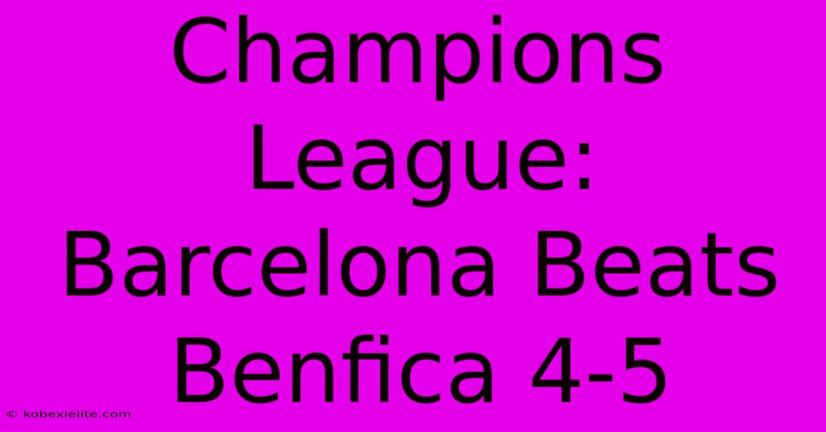 Champions League: Barcelona Beats Benfica 4-5