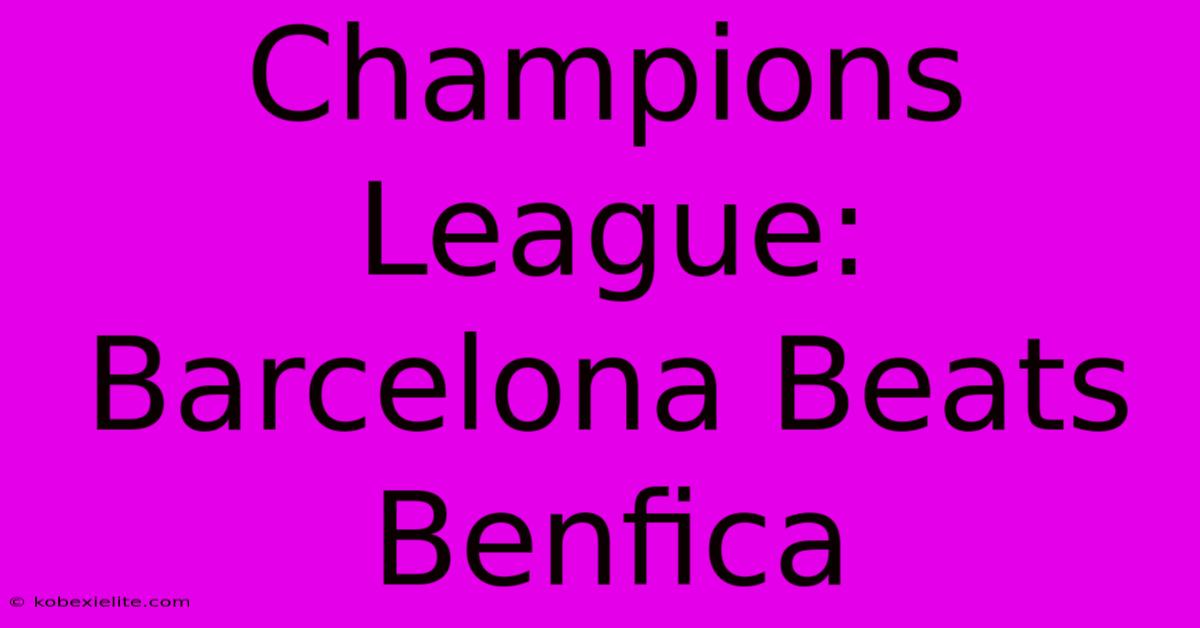 Champions League: Barcelona Beats Benfica