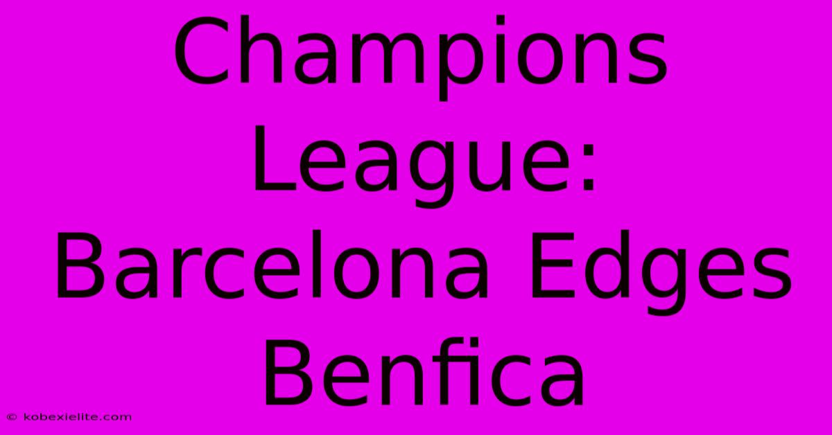 Champions League: Barcelona Edges Benfica