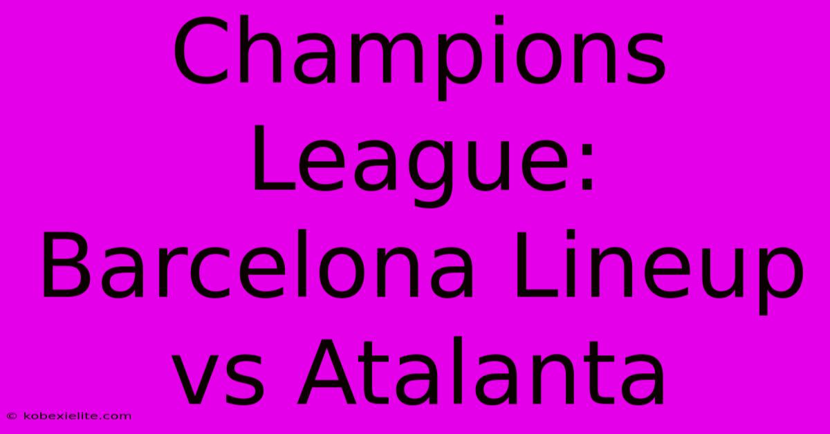 Champions League: Barcelona Lineup Vs Atalanta