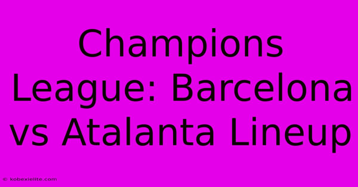 Champions League: Barcelona Vs Atalanta Lineup