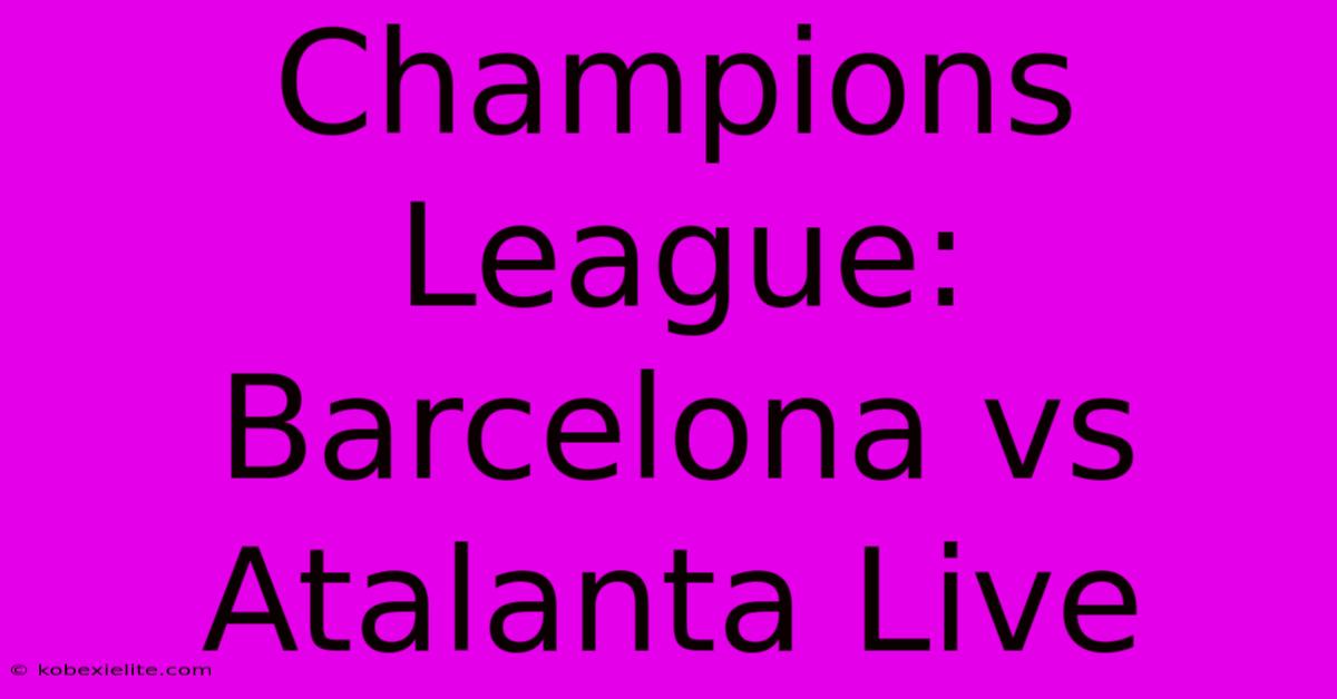 Champions League: Barcelona Vs Atalanta Live