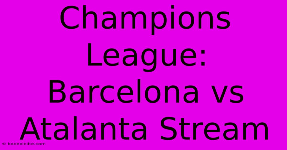 Champions League: Barcelona Vs Atalanta Stream