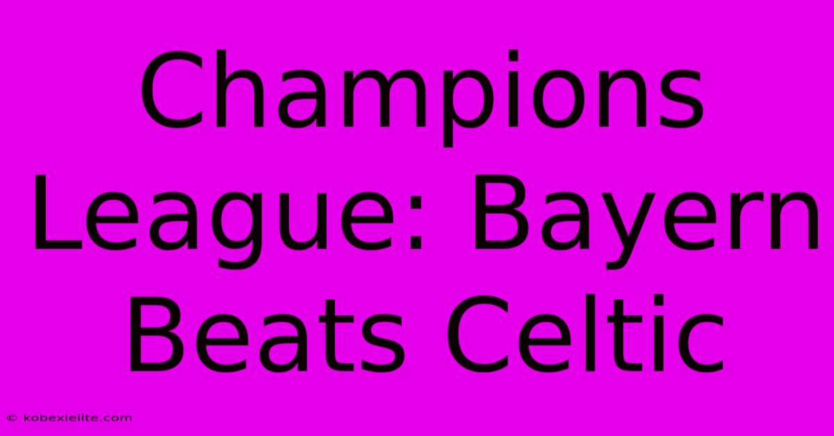 Champions League: Bayern Beats Celtic